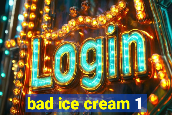 bad ice cream 1